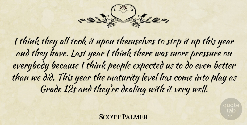 Scott Palmer Quote About Dealing, Everybody, Expected, Grade, Last: I Think They All Took...