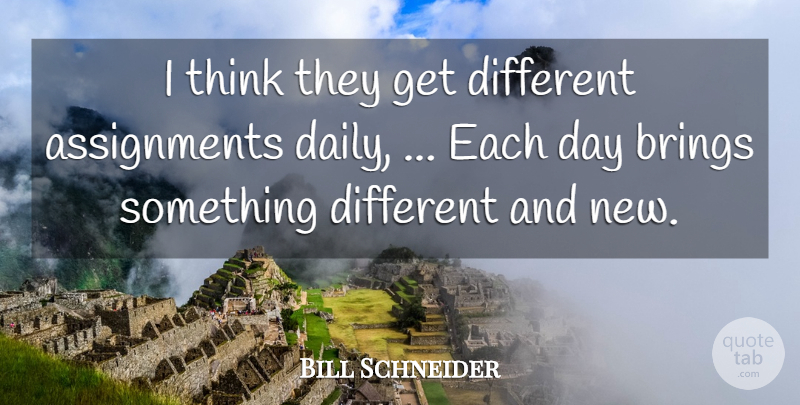Bill Schneider Quote About Brings: I Think They Get Different...