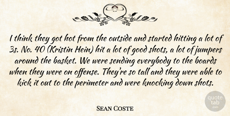 Sean Coste Quote About Boards, Everybody, Good, Hitting, Hot: I Think They Got Hot...
