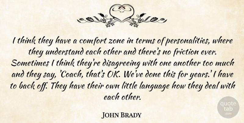 John Brady Quote About Comfort, Deal, Friction, Language, Terms: I Think They Have A...