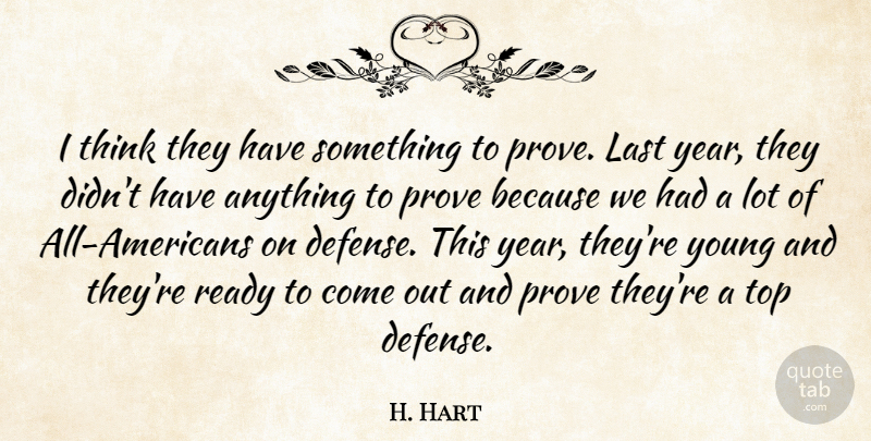 H. Hart Quote About Last, Prove, Ready, Top: I Think They Have Something...