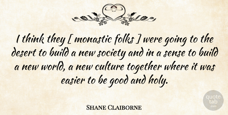 Shane Claiborne Quote About Thinking, Together, Desert: I Think They Monastic Folks...
