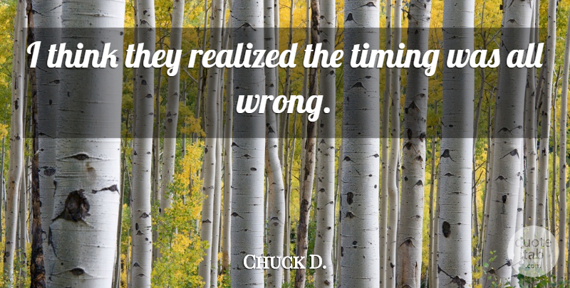 Chuck D. Quote About Realized, Timing: I Think They Realized The...