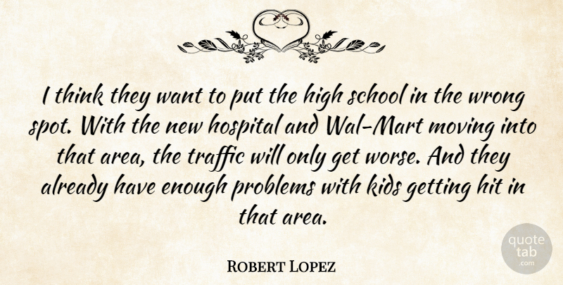 Robert Lopez Quote About High, Hit, Hospital, Kids, Moving: I Think They Want To...