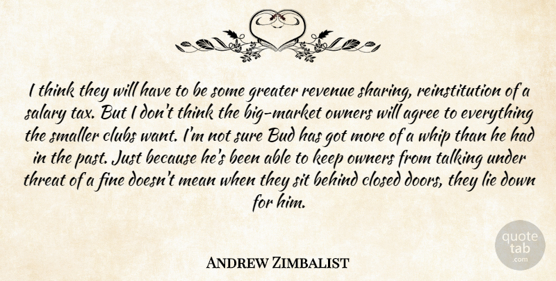 Andrew Zimbalist Quote About Agree, Behind, Bud, Closed, Clubs: I Think They Will Have...