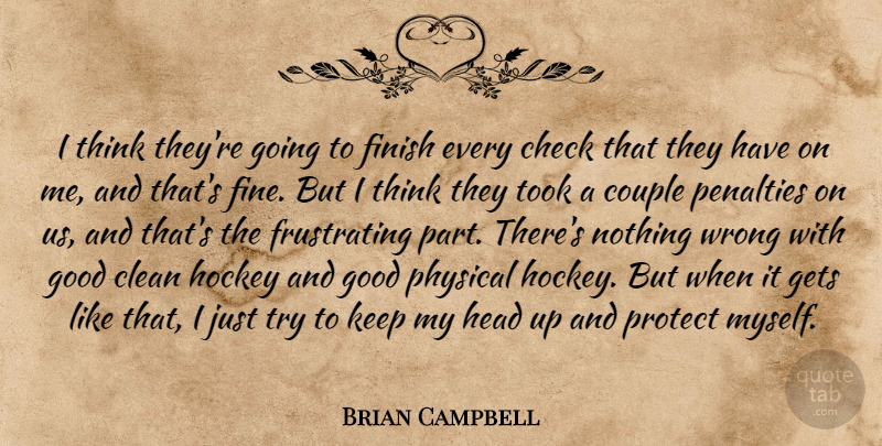 Brian Campbell Quote About Check, Clean, Couple, Finish, Gets: I Think Theyre Going To...