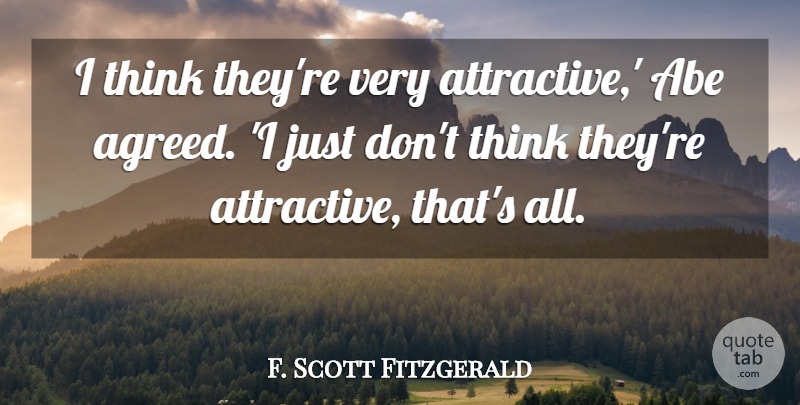F. Scott Fitzgerald Quote About Thinking, Contradiction, Attractive: I Think Theyre Very Attractive...