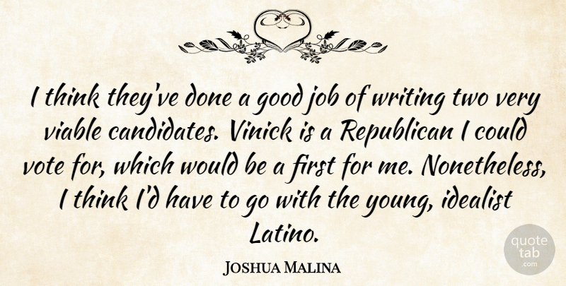 Joshua Malina Quote About Good, Idealist, Job, Republican, Viable: I Think Theyve Done A...