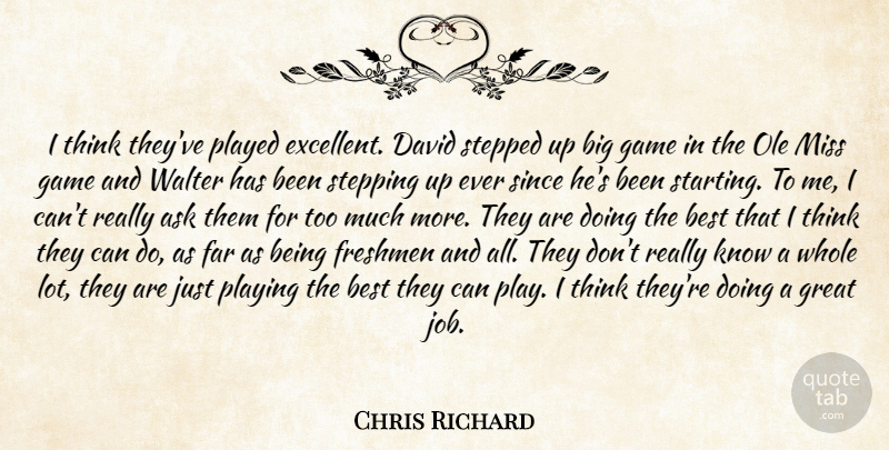 Chris Richard Quote About Ask, Best, David, Far, Freshmen: I Think Theyve Played Excellent...