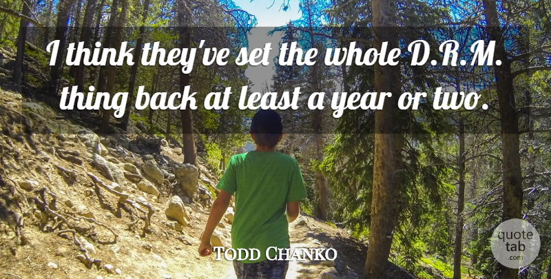 Todd Chanko Quote About Year: I Think Theyve Set The...