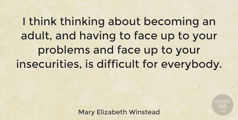 Mary Elizabeth Winstead Quote About Thinking, Insecurity, Becoming An Adult: I Think Thinking About Becoming...