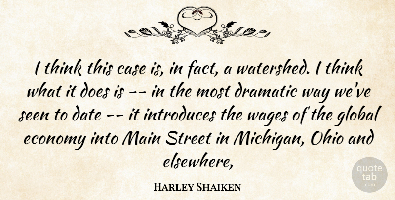 Harley Shaiken Quote About Case, Date, Dramatic, Economy, Global: I Think This Case Is...