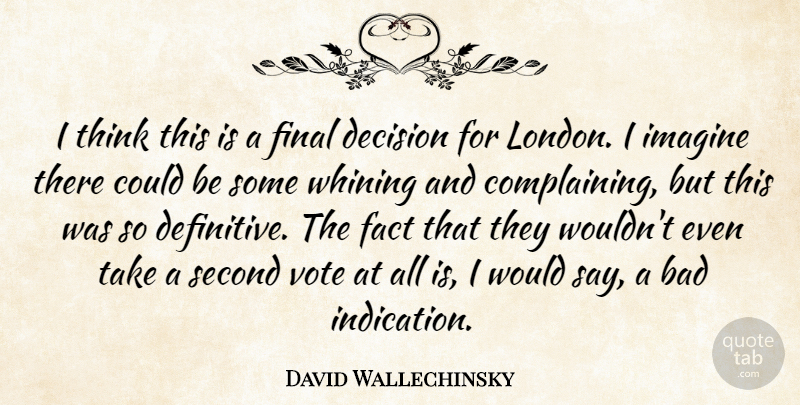 David Wallechinsky Quote About Bad, Complaints And Complaining, Decision, Fact, Final: I Think This Is A...