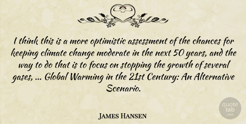 James Hansen Quote About Assessment, Chances, Change, Climate, Focus: I Think This Is A...