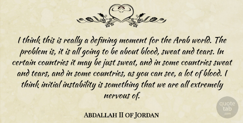 Abdallah II of Jordan Quote About Country, Thinking, Blood: I Think This Is Really...