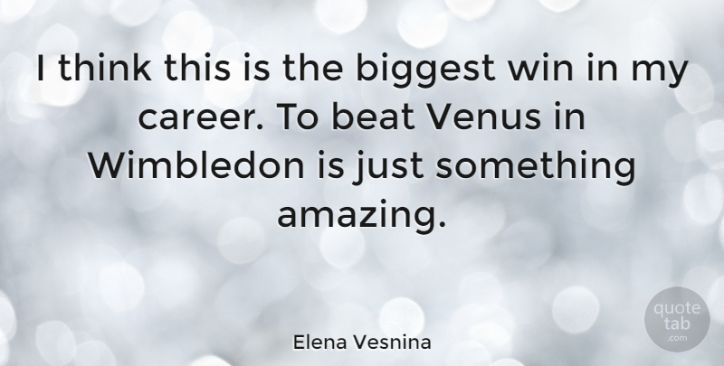 Elena Vesnina Quote About Thinking, Winning, Careers: I Think This Is The...