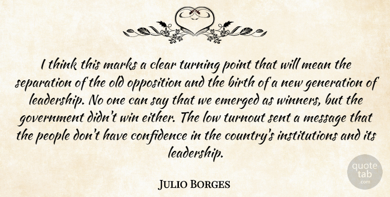 Julio Borges Quote About Birth, Clear, Confidence, Emerged, Generation: I Think This Marks A...