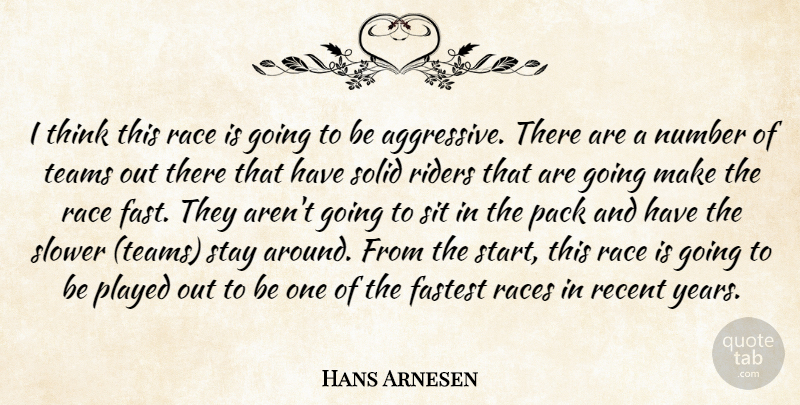 Hans Arnesen Quote About Fastest, Number, Pack, Played, Race: I Think This Race Is...