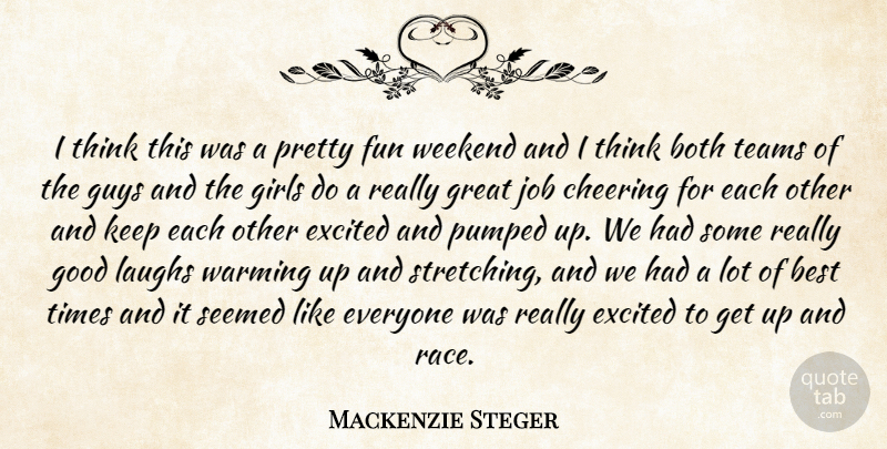 Mackenzie Steger Quote About Best, Both, Cheering, Excited, Fun: I Think This Was A...