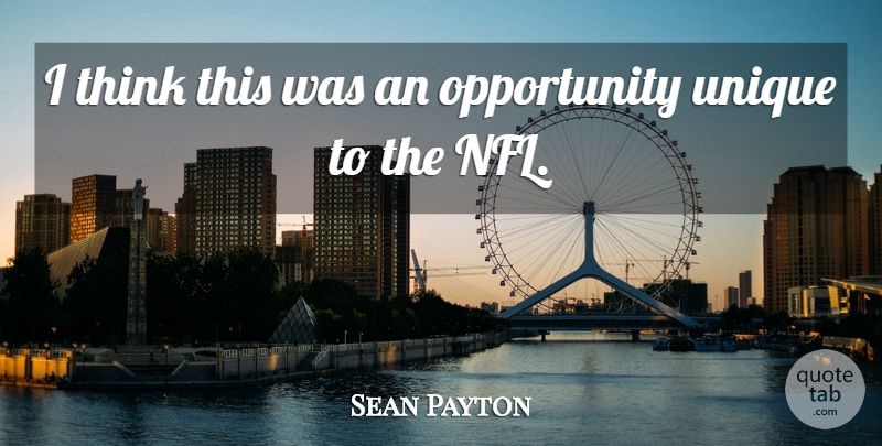 Sean Payton Quote About Opportunity, Unique: I Think This Was An...