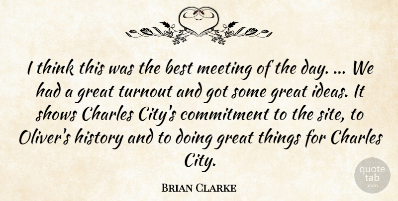Brian Clarke Quote About Best, Charles, Commitment, Great, History: I Think This Was The...