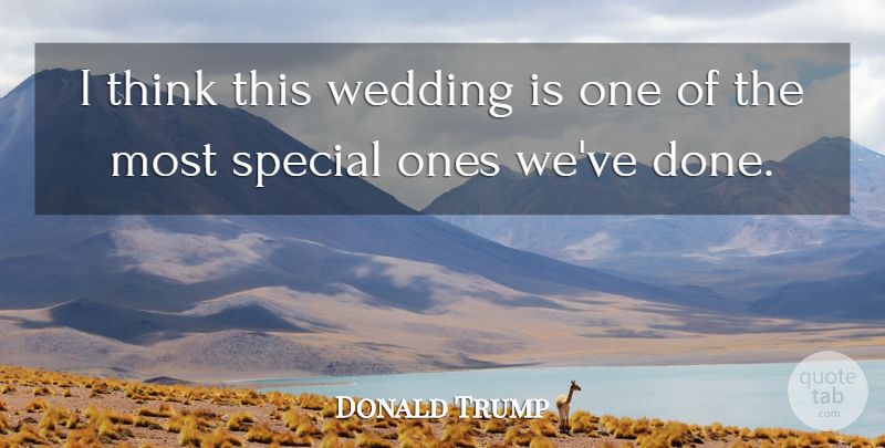 Donald Trump Quote About Special, Wedding: I Think This Wedding Is...