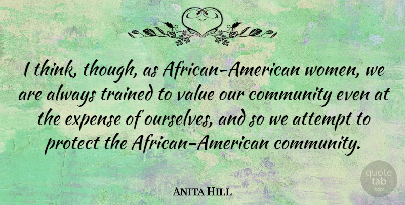Anita Hill Quote About Thinking, Community, African American: I Think Though As African...