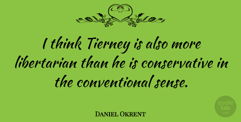 Daniel Okrent Quote About undefined: I Think Tierney Is Also...