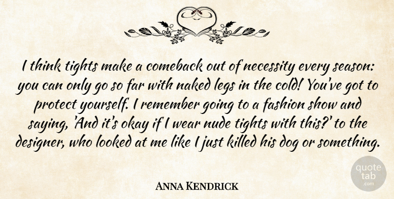 Anna Kendrick Quote About Comeback, Far, Legs, Looked, Naked: I Think Tights Make A...
