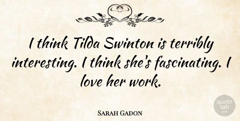 Sarah Gadon Quote About Love, Work: I Think Tilda Swinton Is...