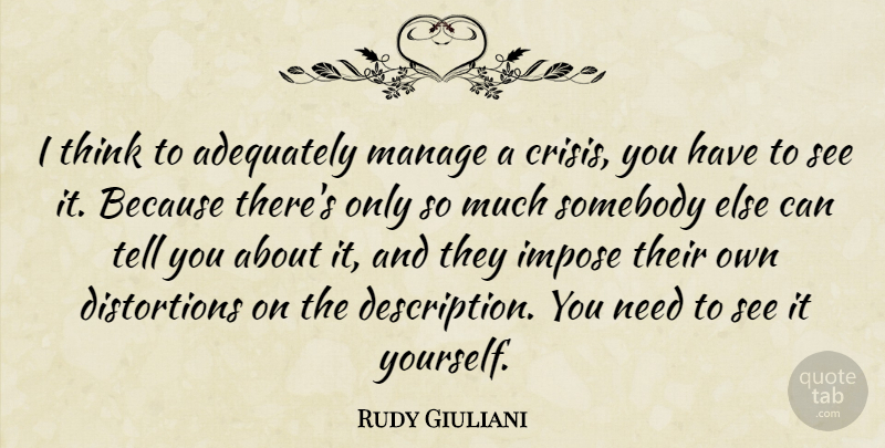Rudy Giuliani Quote About Manage, Somebody: I Think To Adequately Manage...