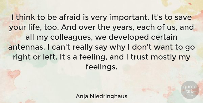 Anja Niedringhaus Quote About Afraid, Certain, Developed, Life, Mostly: I Think To Be Afraid...