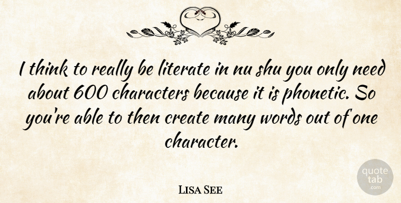 Lisa See Quote About Character, Thinking, Able: I Think To Really Be...