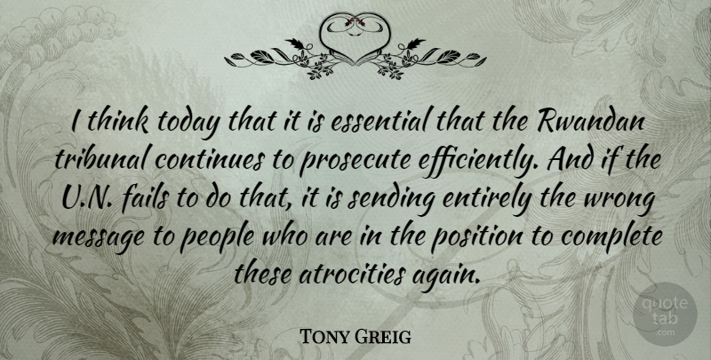 Tony Greig Quote About Atrocities, Complete, Continues, Entirely, Essential: I Think Today That It...