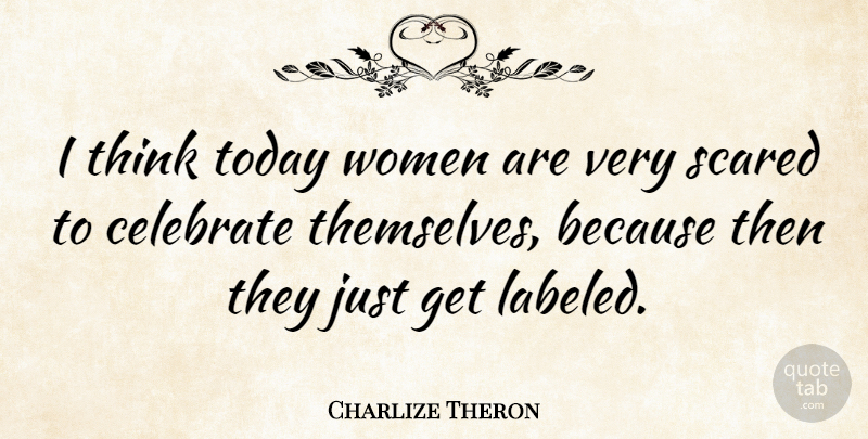 Charlize Theron Quote About Women, Thinking, Hymns: I Think Today Women Are...