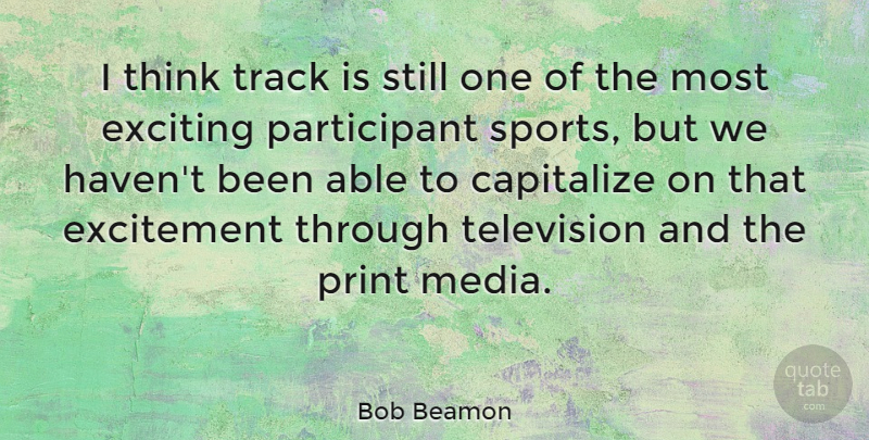 Bob Beamon Quote About Sports, Thinking, Media: I Think Track Is Still...