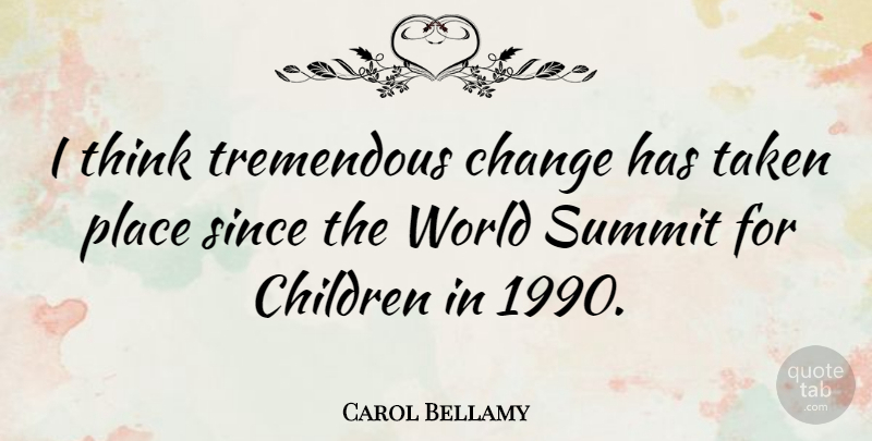 Carol Bellamy Quote About American Educator, Change, Children, Taken, Tremendous: I Think Tremendous Change Has...
