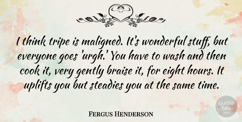 Fergus Henderson Quote About Eight, Gently, Goes, Time, Wash: I Think Tripe Is Maligned...