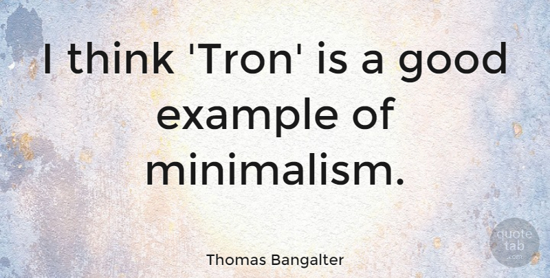 Thomas Bangalter Quote About Good: I Think Tron Is A...