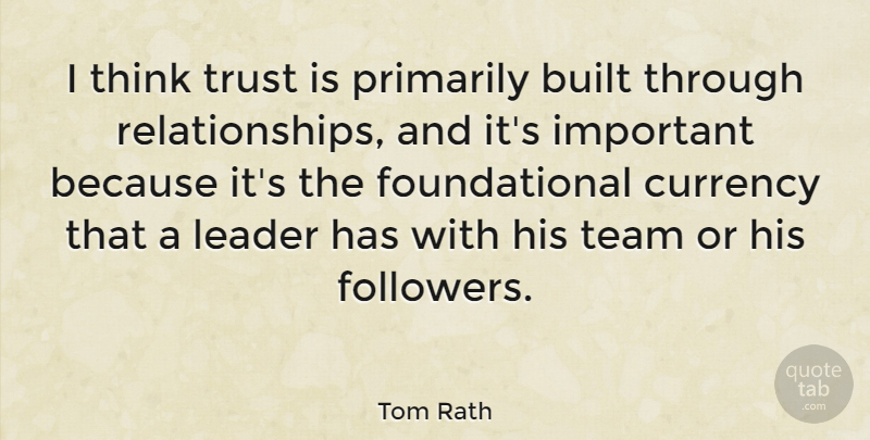Tom Rath Quote About Built, Currency, Primarily, Trust: I Think Trust Is Primarily...