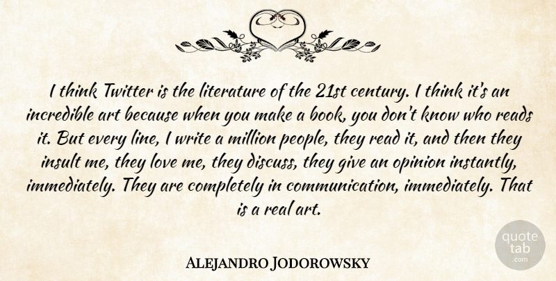 Alejandro Jodorowsky Quote About Art, Real, Book: I Think Twitter Is The...