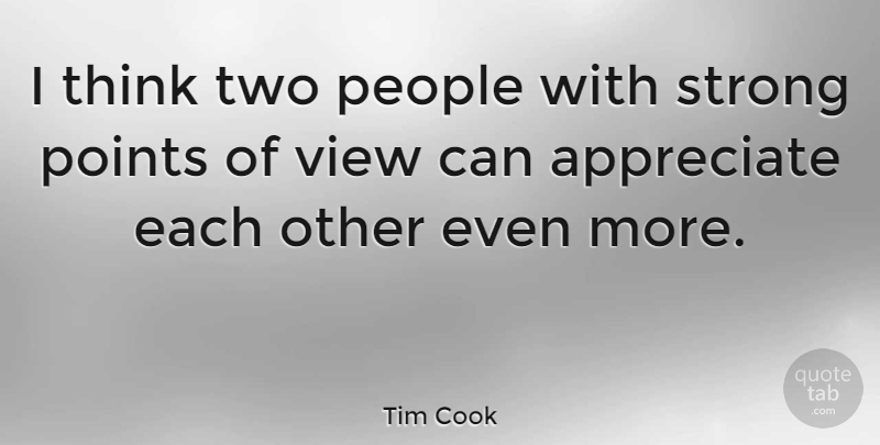 Tim Cook Quote About Strong, Thinking, Views: I Think Two People With...