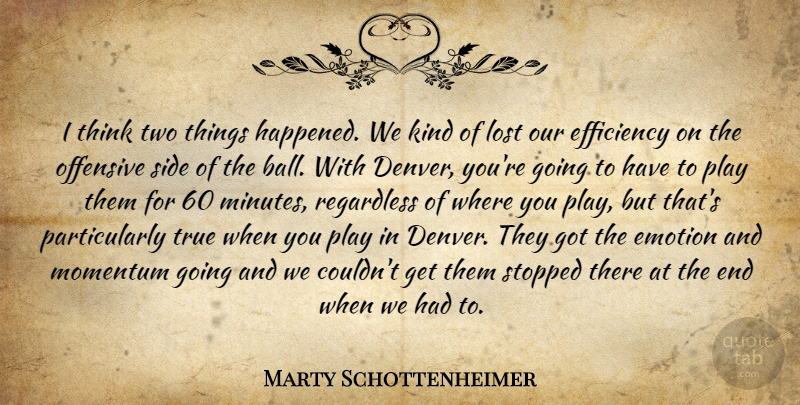 Marty Schottenheimer Quote About Efficiency, Emotion, Lost, Momentum, Offensive: I Think Two Things Happened...