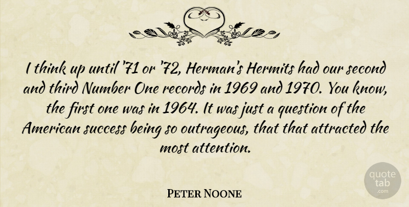 Peter Noone Quote About Thinking, Numbers, Attention: I Think Up Until 71...