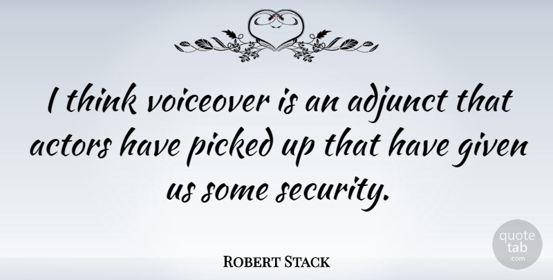 Robert Stack Quote About Thinking, Actors, Given: I Think Voiceover Is An...