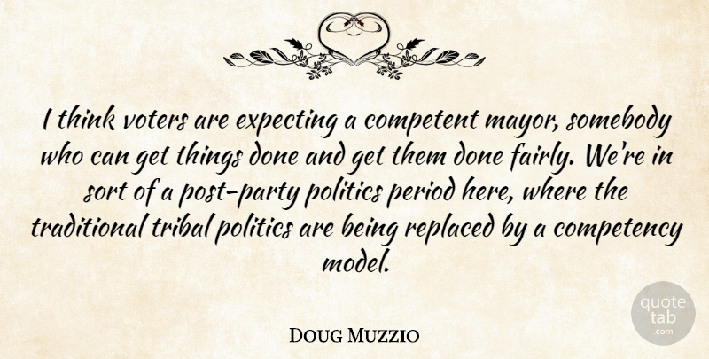 Doug Muzzio Quote About Competent, Expecting, Period, Politics, Replaced: I Think Voters Are Expecting...