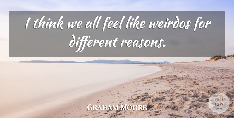 Graham Moore Quote About undefined: I Think We All Feel...