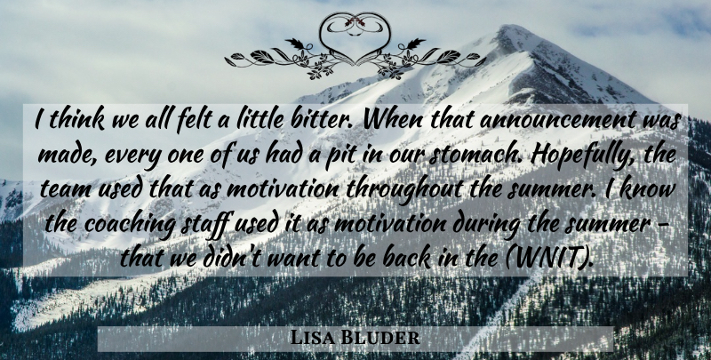Lisa Bluder Quote About Coaching, Felt, Motivation, Pit, Staff: I Think We All Felt...