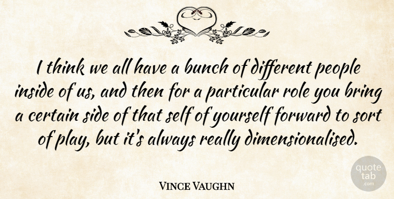 Vince Vaughn Quote About Thinking, Self, Play: I Think We All Have...