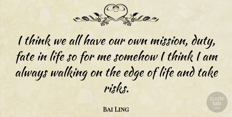 Bai Ling Quote About Fate, Thinking, Risk: I Think We All Have...